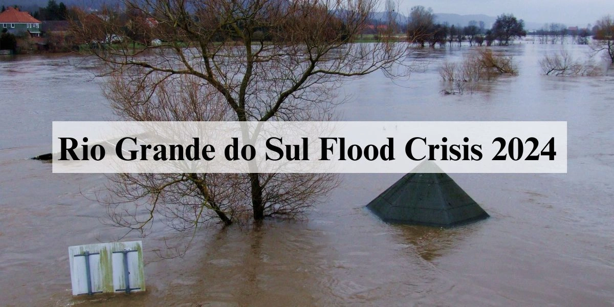 Rio Grande do Sul Flood Crisis 2024